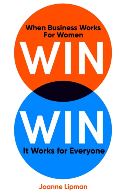 Win Win : When Business Works for Women, It Works for Everyone, Hardback Book