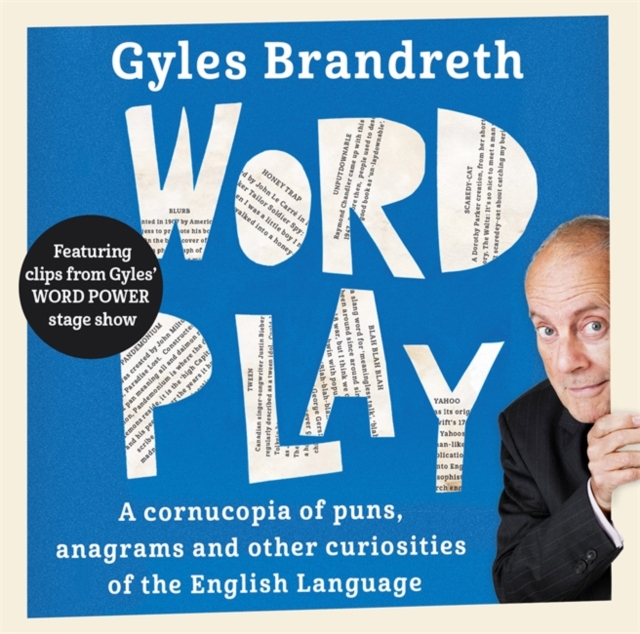 Word Play : A Cornucopia of Puns, Anagrams and Other Contortions and Curiosities of the English Language, CD-Audio Book