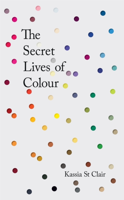 The Secret Lives of Colour : RADIO 4's BOOK OF THE WEEK, Hardback Book