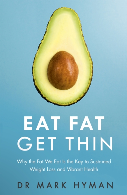 Eat Fat Get Thin : Why the Fat We Eat Is the Key to Sustained Weight Loss and Vibrant Health, Paperback / softback Book