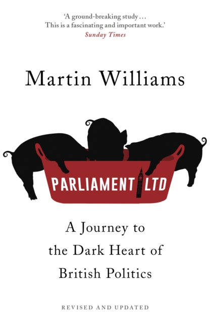 Parliament Ltd : A journey to the dark heart of British politics, Paperback / softback Book