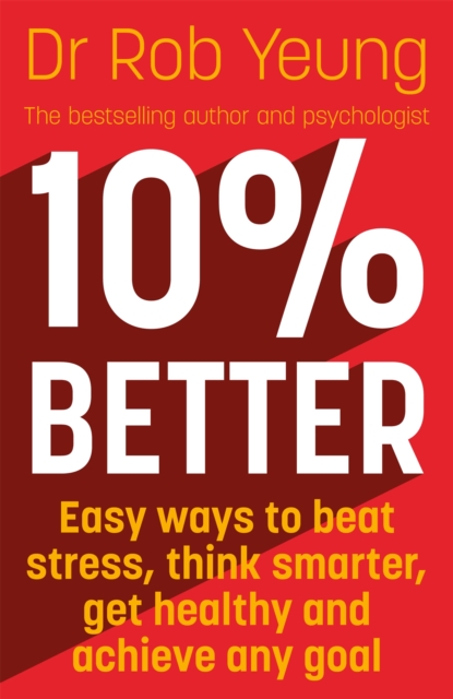 10% Better : Easy ways to beat stress, think smarter, get healthy and achieve any goal, Paperback / softback Book