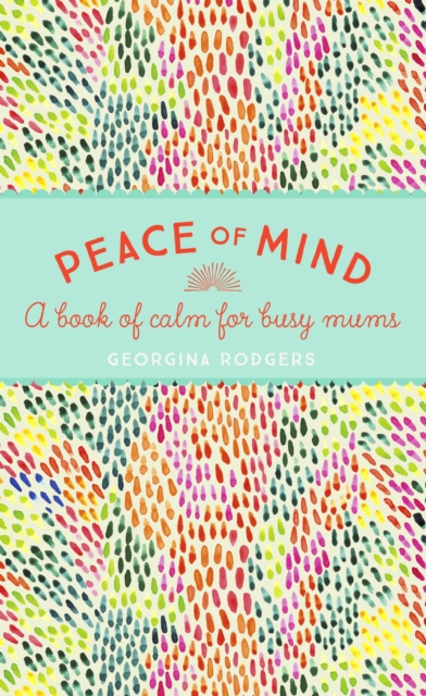 Peace of Mind : A book of calm for busy mums, EPUB eBook