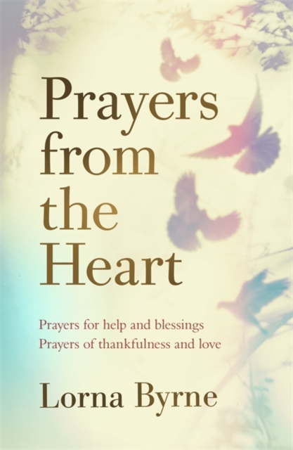Prayers from the Heart : Prayers for help and blessings, prayers of thankfulness and love, Hardback Book