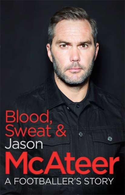 Blood, Sweat and McAteer : A Footballer's Story, Paperback / softback Book