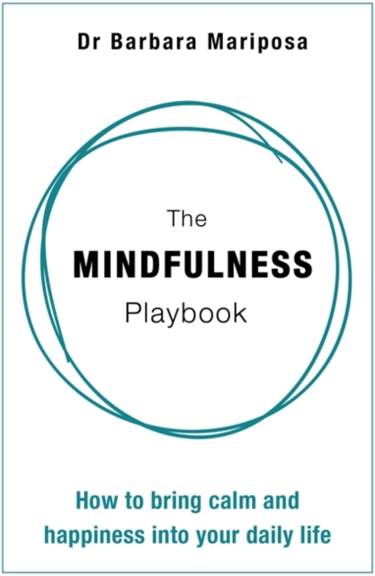 The Mindfulness Playbook : How to Bring Calm and Happiness into Your Daily Life, Hardback Book