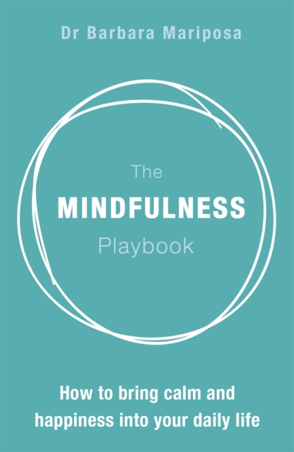 The Mindfulness Playbook : How to Bring Calm and Happiness into Your Daily Life, Paperback / softback Book