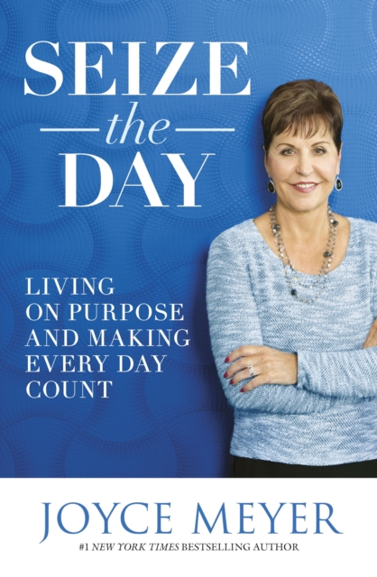 Seize the Day : Living on Purpose and Making Every Day Count, EPUB eBook