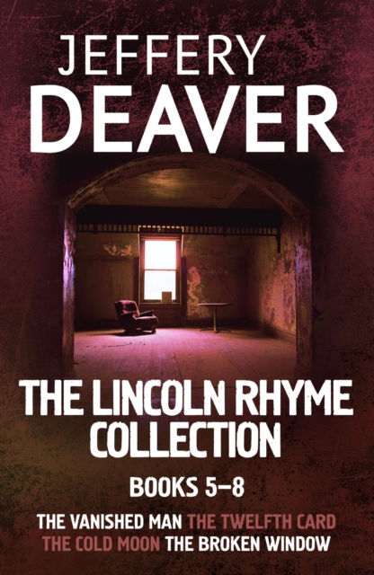 The Lincoln Rhyme Collection 5-8 : The Vanished Man, The Twelfth Card, The Cold Moon, The Broken Window, EPUB eBook