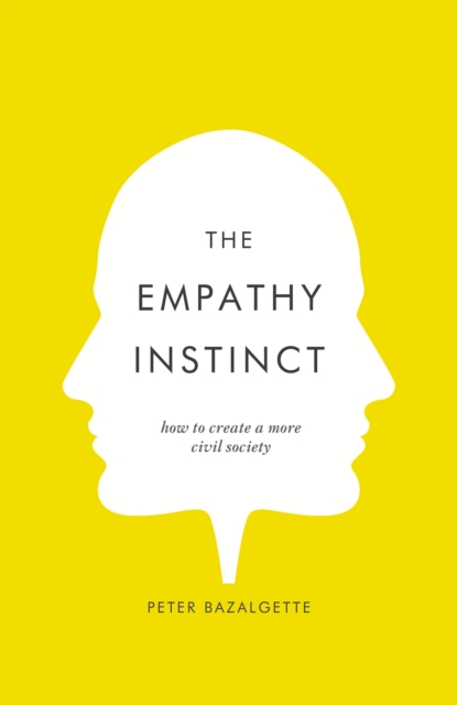 The Empathy Instinct : How to Create a More Civil Society, Hardback Book