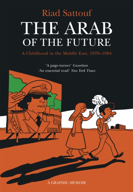 The Arab of the Future : Volume 1: A Childhood in the Middle East, 1978-1984 - A Graphic Memoir, Paperback / softback Book
