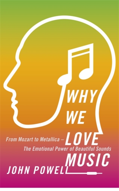 Why We Love Music : From Mozart to Metallica - The Emotional Power of Beautiful Sounds, Paperback Book