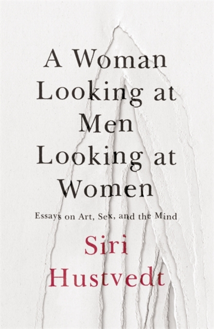 A Woman Looking at Men Looking at Women : Essays on Art, Sex, and the Mind, Hardback Book