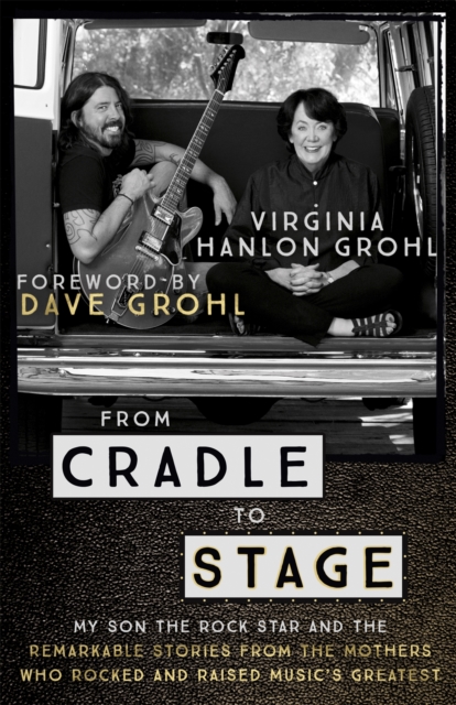 From Cradle to Stage : Stories from the Mothers Who Rocked and Raised Rock Stars, EPUB eBook
