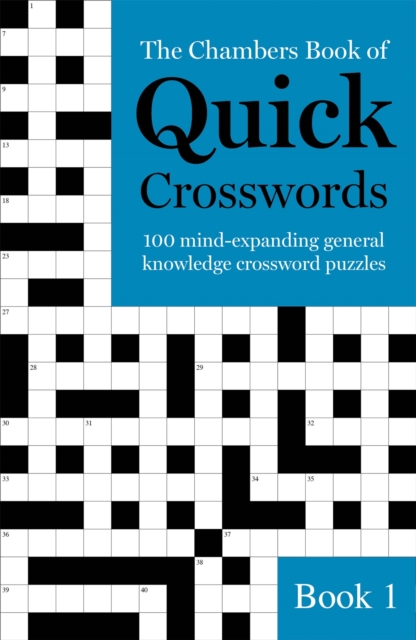 The Chambers Book of Quick Crosswords, Book 1 : 100 mind-expanding general knowledge crossword puzzles, Paperback / softback Book