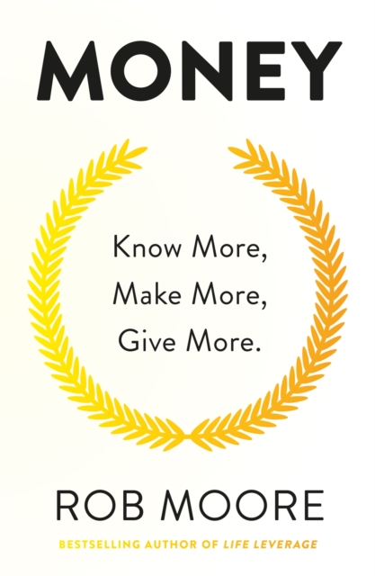 Money : Know More, Make More, Give More: Learn how to make more money and transform your life, Paperback / softback Book