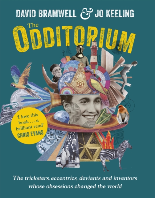 The Odditorium : The tricksters, eccentrics, deviants and inventors whose obsessions changed the world, Paperback / softback Book
