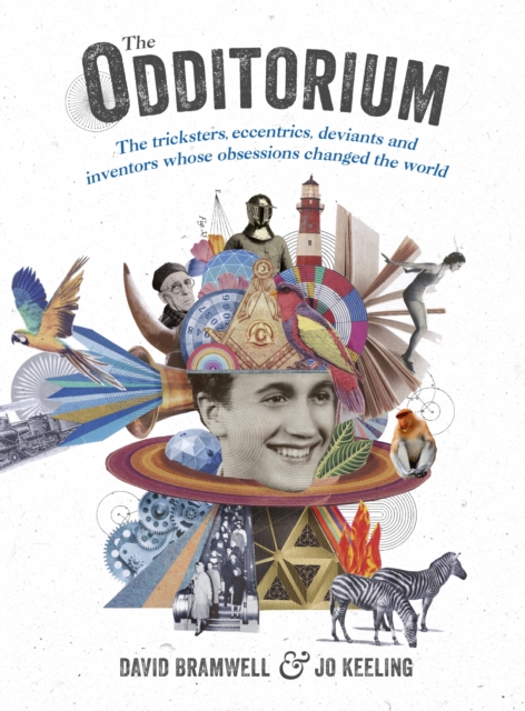 The Odditorium : The tricksters, eccentrics, deviants and inventors whose obsessions changed the world, EPUB eBook