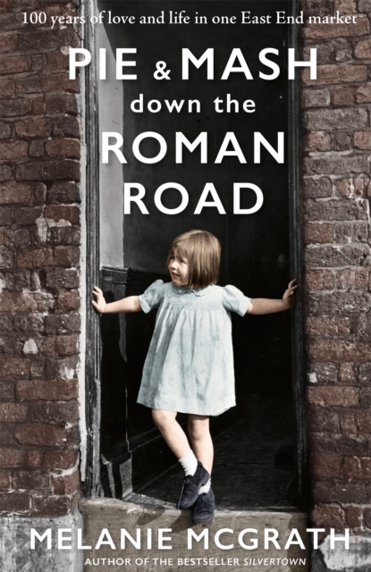 Pie and Mash Down the Roman Road : 100 years of love and life in one East End market, Hardback Book