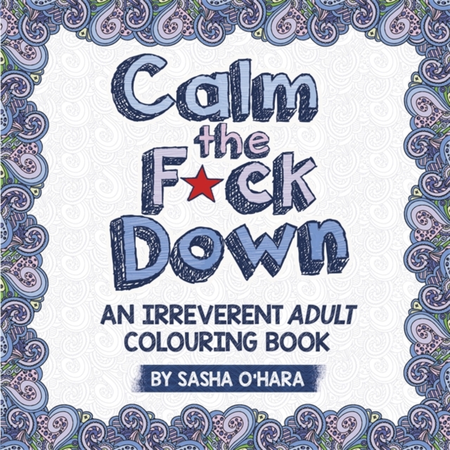Calm the F*ck Down : A Sweary Adult Colouring Book, Paperback / softback Book