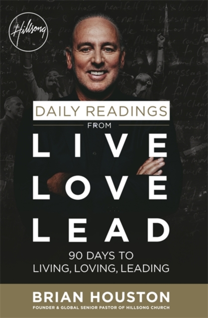 Daily Readings from Live Love Lead : 90 Days to Living, Loving, Leading, Paperback / softback Book