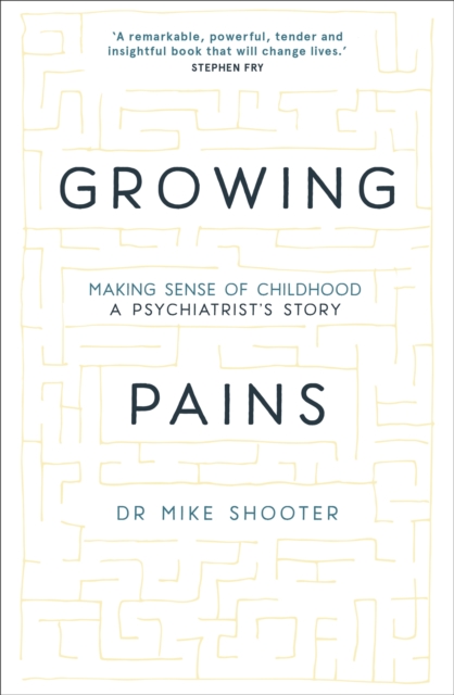 Growing Pains : Making Sense of Childhood - A Psychiatrist's Story, Hardback Book