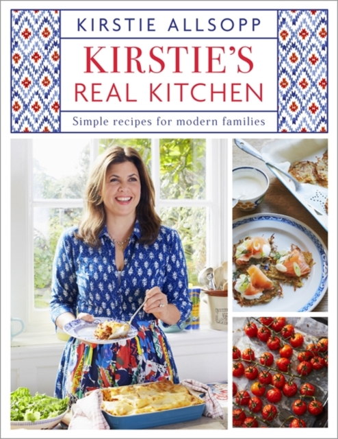 Kirstie's Real Kitchen : Simple recipes for modern families, Hardback Book