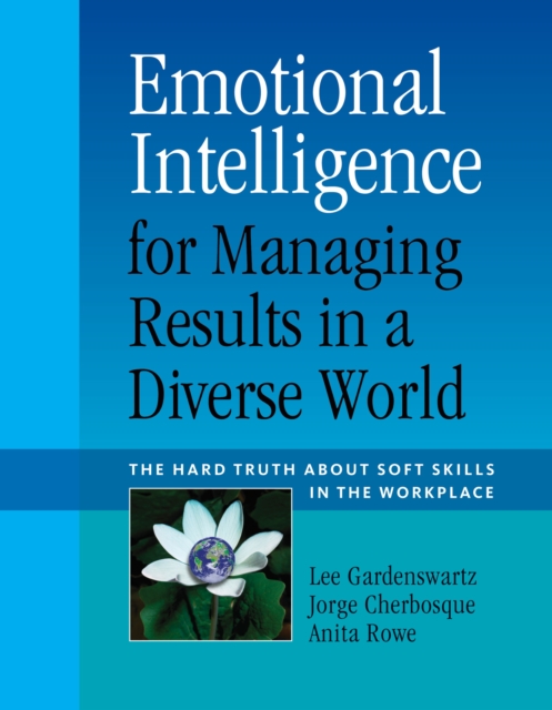 Emotional Intelligence for Managing Results in a Diverse World : The Hard Truth About Soft Skills in the Workplace, EPUB eBook