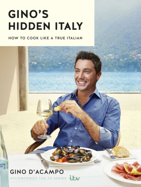 Gino's Hidden Italy : How to cook like a true Italian, EPUB eBook