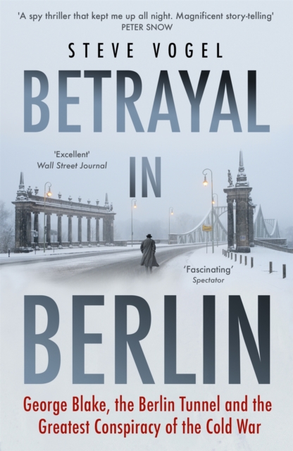 Betrayal in Berlin : George Blake, the Berlin Tunnel and the Greatest Conspiracy of the Cold War, Paperback / softback Book