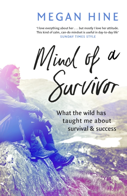 Mind of a Survivor : What the wild has taught me about survival and success, EPUB eBook