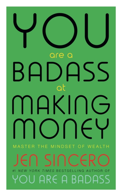 You Are a Badass at Making Money : Master the Mindset of Wealth: Learn how to save your money with one of the world's most exciting self help authors, Paperback / softback Book