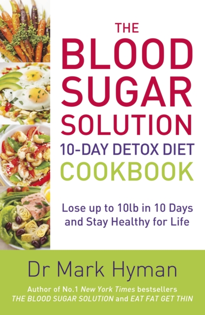 The Blood Sugar Solution 10-Day Detox Diet Cookbook : Lose up to 10lb in 10 days and stay healthy for life, EPUB eBook