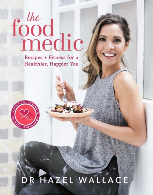 The Food Medic : Recipes & Fitness for a Healthier, Happier You, Hardback Book