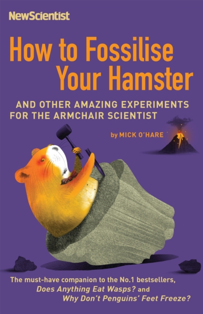 How to Fossilise Your Hamster : And other amazing experiments for the armchair scientist, Paperback / softback Book