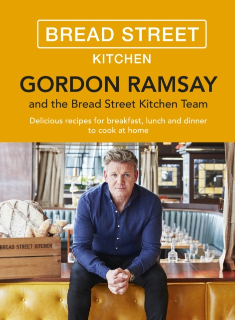 Gordon Ramsay Bread Street Kitchen : Delicious recipes for breakfast, lunch and dinner to cook at home, EPUB eBook
