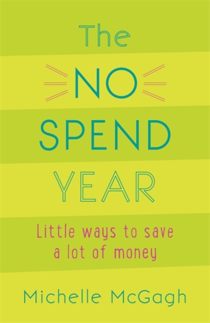 The No Spend Year : How you can spend less and live more, Paperback / softback Book