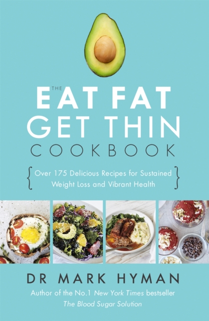 The Eat Fat Get Thin Cookbook : Over 175 Delicious Recipes for Sustained Weight Loss and Vibrant Health, Paperback / softback Book