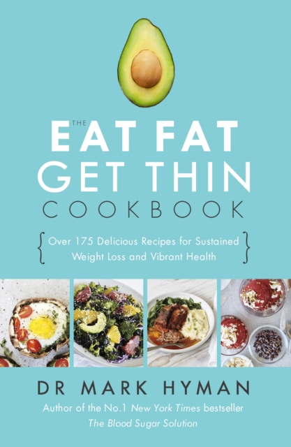 The Eat Fat Get Thin Cookbook : Over 175 Delicious Recipes for Sustained Weight Loss and Vibrant Health, EPUB eBook