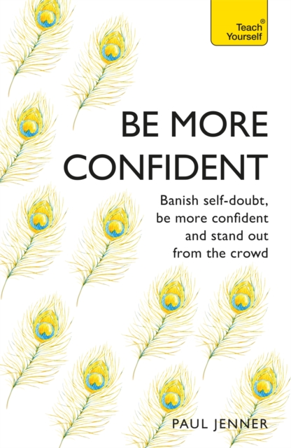 Be More Confident : Banish self-doubt, be more confident and stand out from the crowd, Paperback / softback Book
