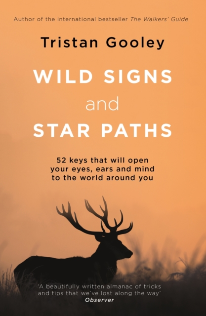 Wild Signs and Star Paths : 'A beautifully written almanac of tricks and tips that we've lost along the way' Observer, EPUB eBook