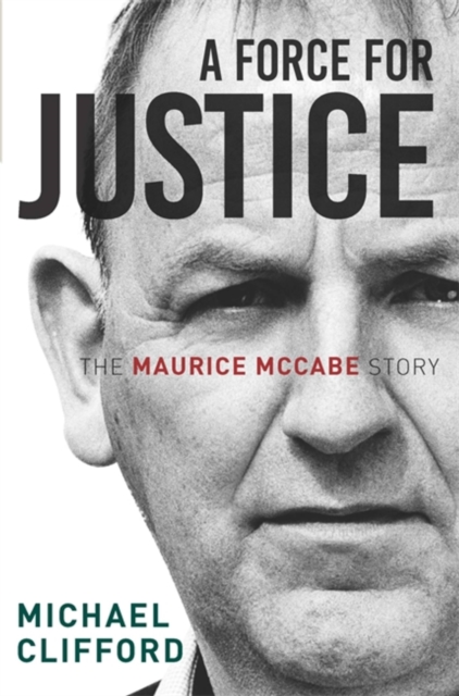 A Force for Justice : The Maurice McCabe Story, Paperback / softback Book