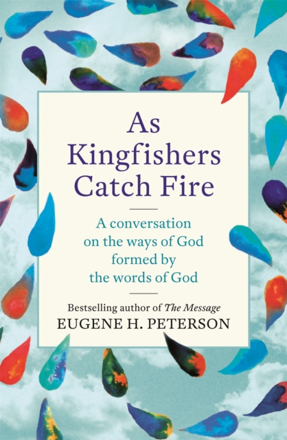 As Kingfishers Catch Fire : A Conversation on the Ways of God Formed by the Words of God, Paperback / softback Book