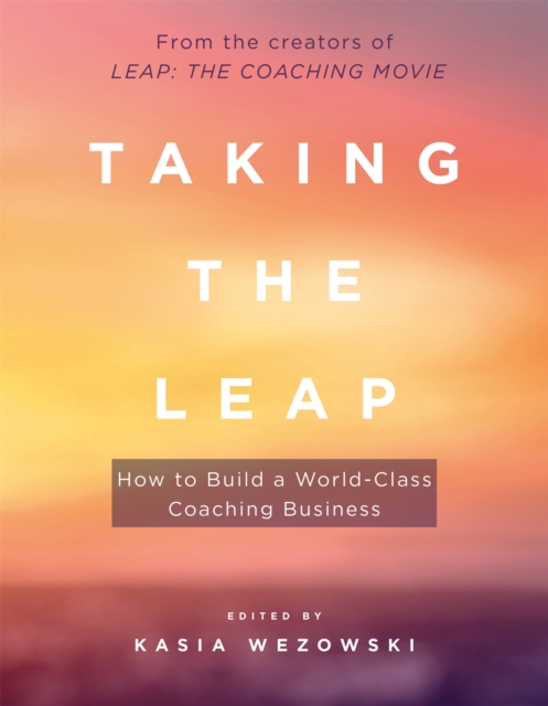 Taking the Leap : How to Build a World-Class Coaching Business, Paperback / softback Book