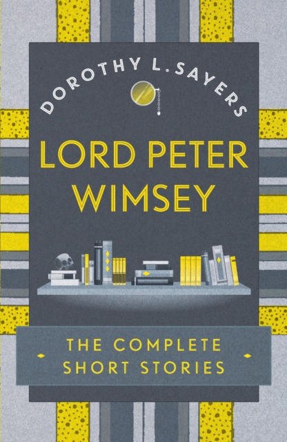 Lord Peter Wimsey: The Complete Short Stories, EPUB eBook