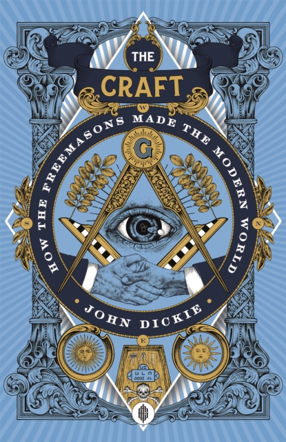 The Craft : How the Freemasons Made the Modern World, Hardback Book