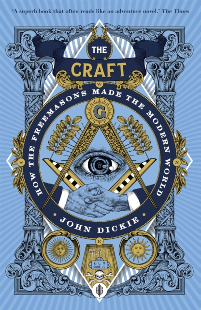 The Craft : How the Freemasons Made the Modern World, Paperback / softback Book