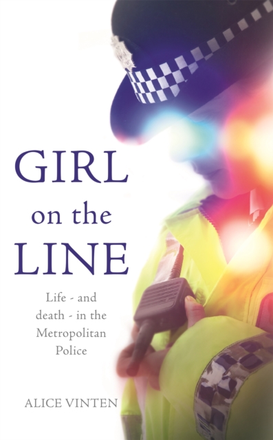 Girl on the Line : Life - and death - in the Metropolitan Police, Hardback Book