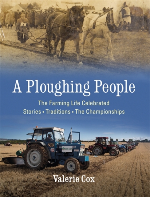 A Ploughing People : The Farming Life Celebrated - Stories, Traditions, The Championships, Hardback Book