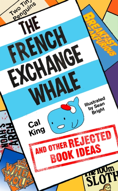 The French Exchange Whale and Other Rejected Book Ideas : The laugh-out-loud book you need in your life, Paperback / softback Book